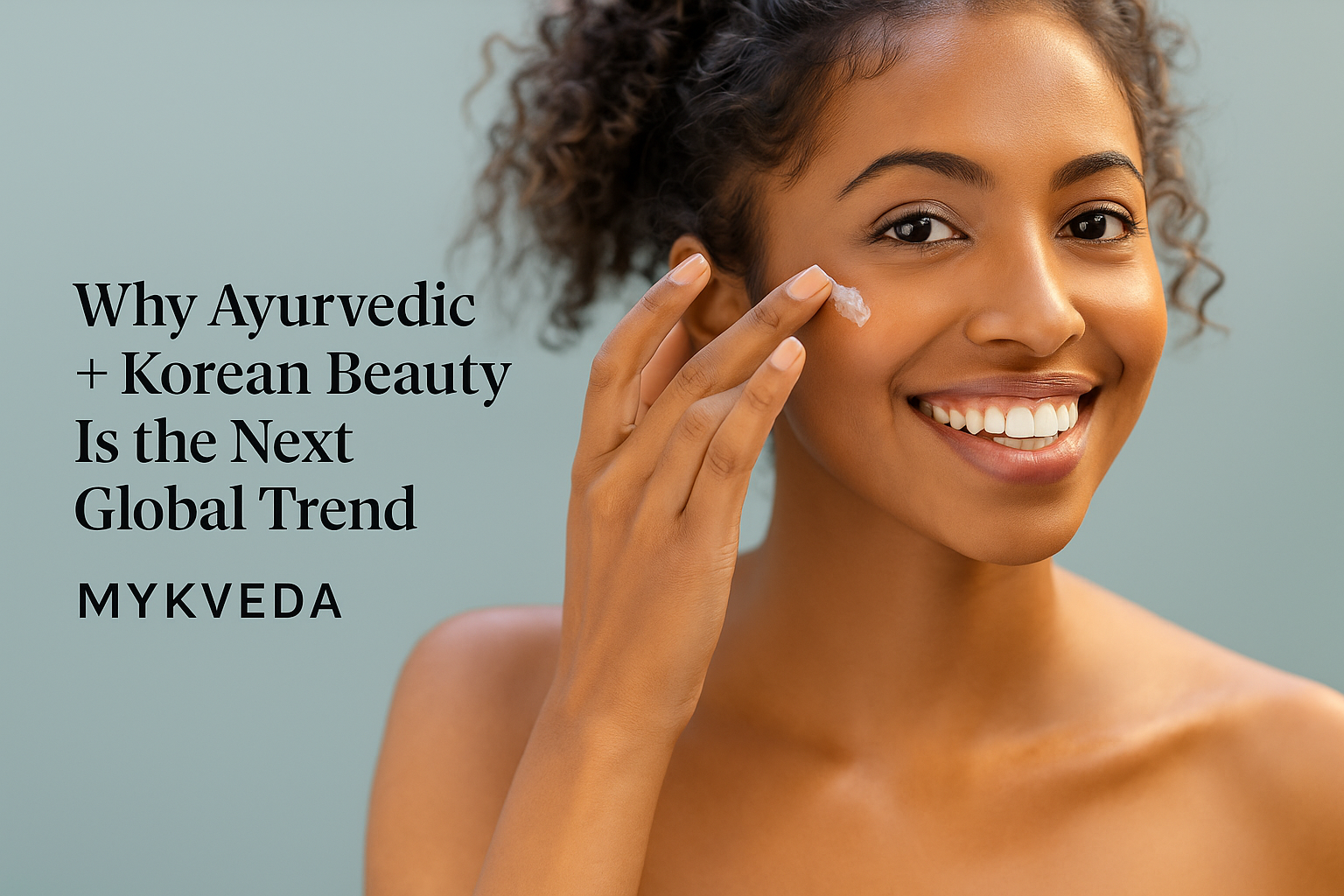 Mykveda’s Ayurvedic–Korean Beauty Fusion: A New Era of Holistic Skincare.
